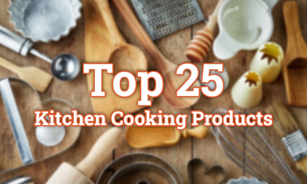 Top 25 Kitchen Cooking Products